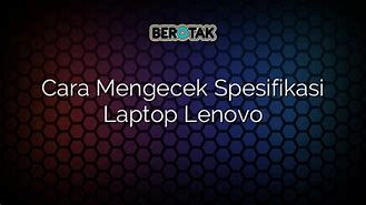 Cara Mengecek Spesifikasi Laptop Lenovo